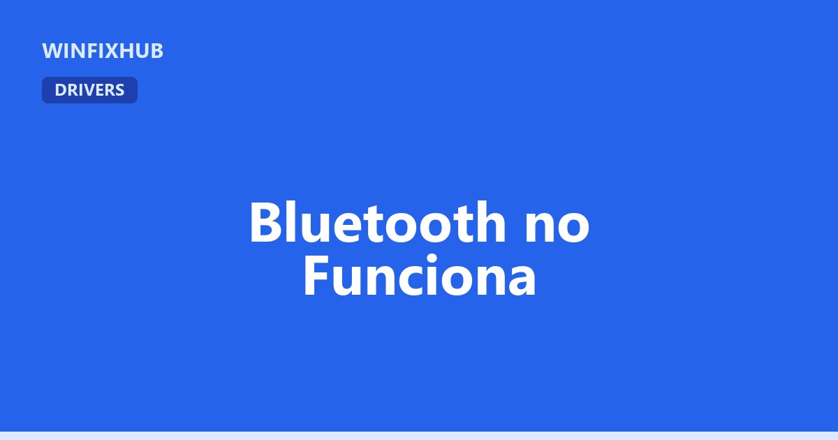 Bluetooth no funciona en Windows: causas y solución