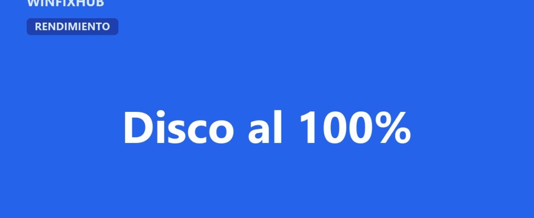 Uso del disco al 100% en Windows: causas y solución