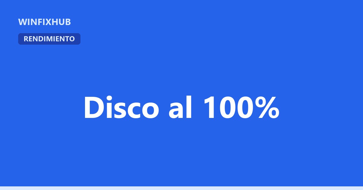 Uso del disco al 100% en Windows: causas y solución