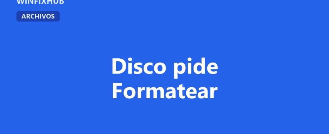 El disco pide formatearse antes de poder usarlo