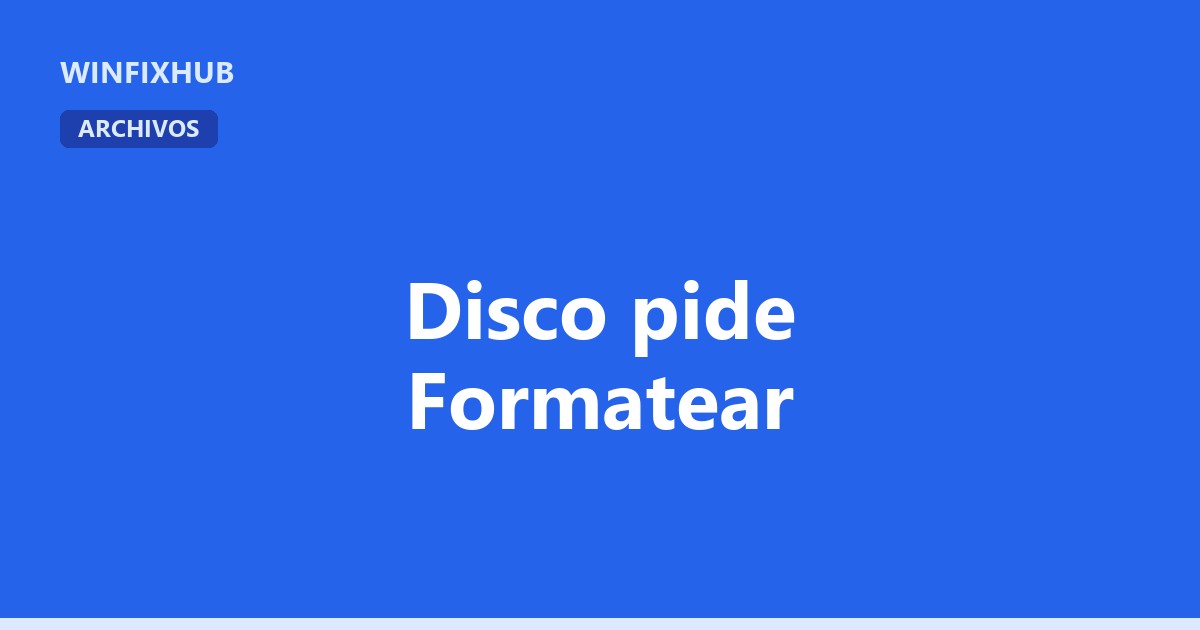 El disco pide formatearse antes de poder usarlo