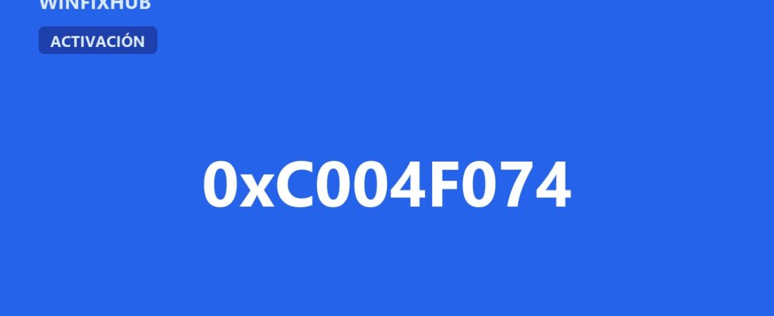 Error 0xC004F074 al activar Windows: solución