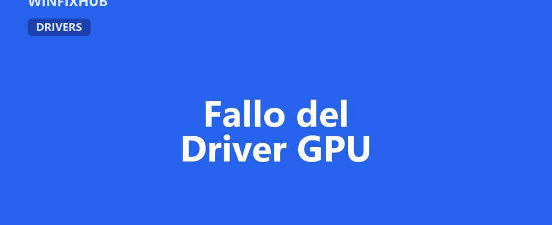 Fallo del driver de la tarjeta gráfica (GPU) en Windows