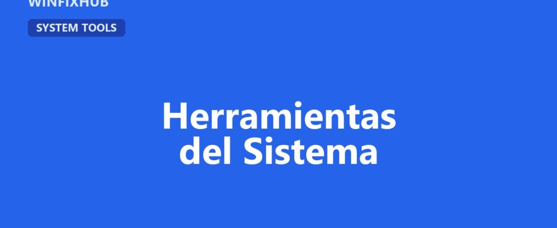 Guía completa de herramientas del sistema en Windows