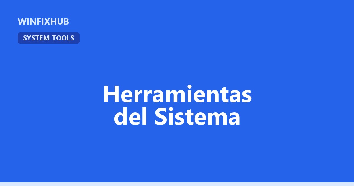 Guía completa de herramientas del sistema en Windows
