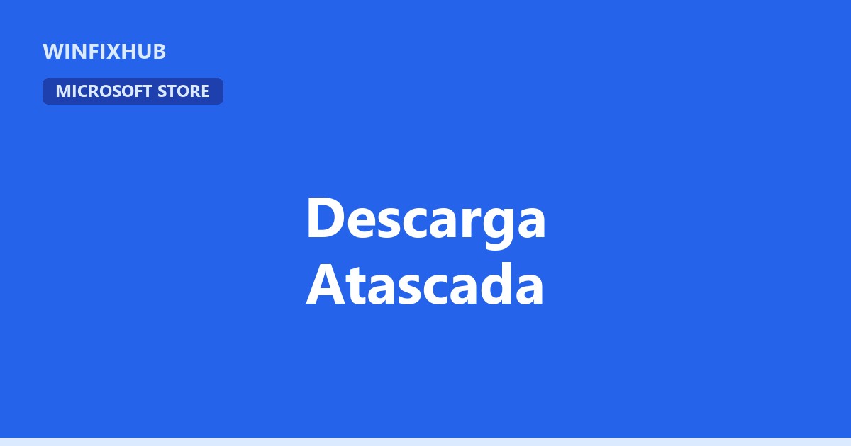 Microsoft Store se queda descargando sin avanzar