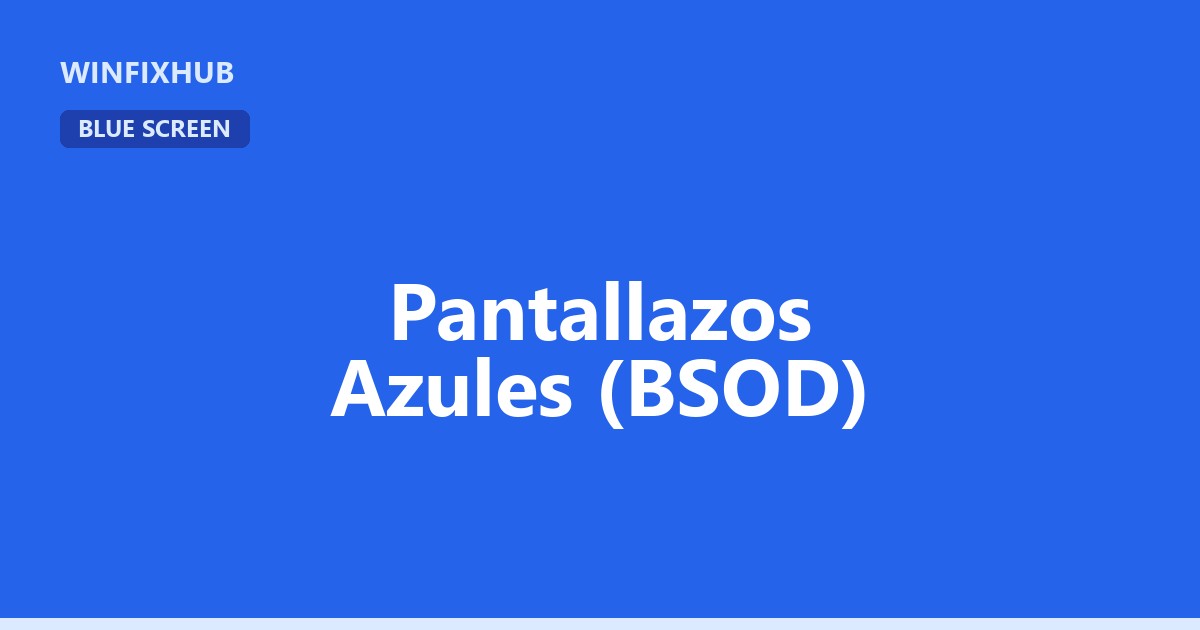 Guía completa de pantallazos azules (BSOD) en Windows