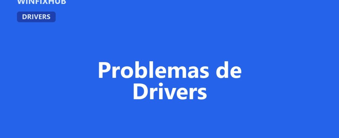 Guía completa de problemas de drivers en Windows