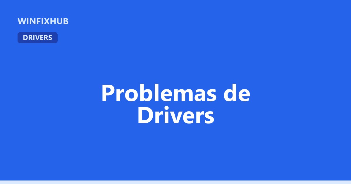 Guía completa de problemas de drivers en Windows