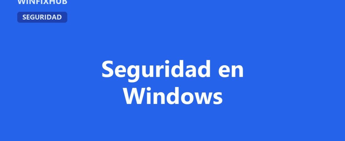 Guía completa de seguridad en Windows