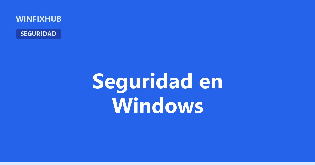 Guía completa de seguridad en Windows