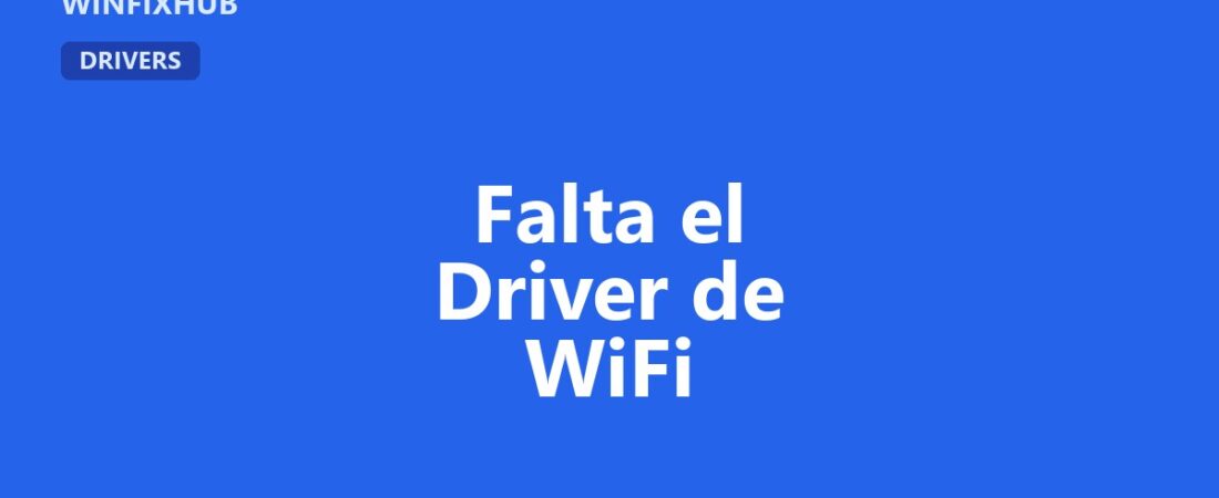 Falta el driver de WiFi en Windows: causas y solución