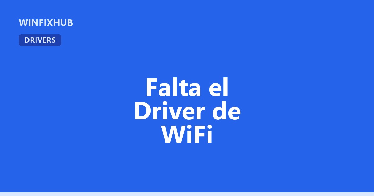 Falta el driver de WiFi en Windows: causas y solución