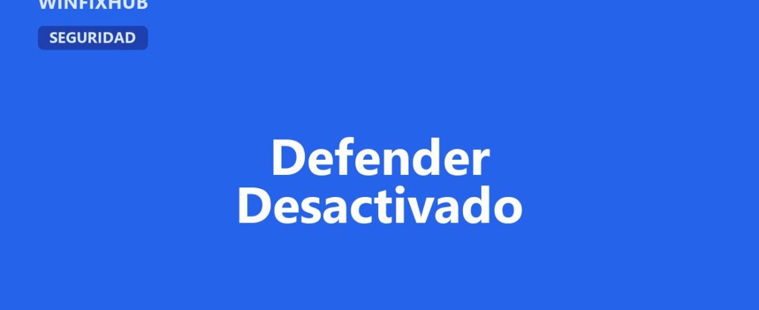 Windows Defender aparece desactivado: solución